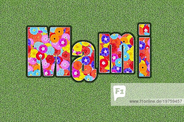 Wort Mami ausgeschrieben  Mutter  farbenfroh  viele Blumen  sommerlich  Grafikdesign  Illustration  Hintergrund grün  Kindersprache