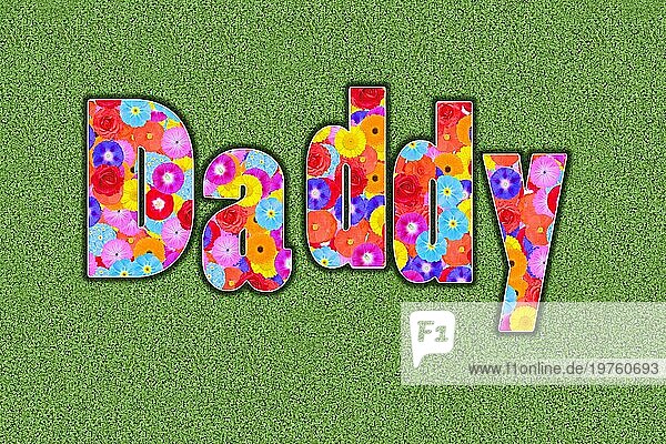 Englisches Wort Daddy für Papi ausgeschrieben  Vater  farbenfroh  viele Blumen  sommerlich  Grafikdesign  Illustration  Hintergrund grün  Kindersprache England  Großbritannien  Europa